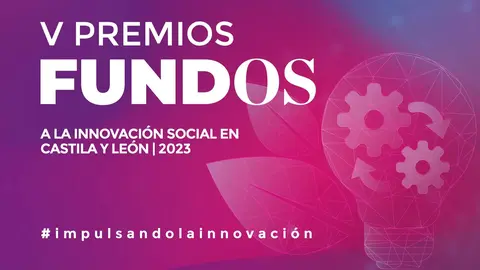 FUNDOS abre el plazo de presentaci&oacute;n de candidaturas a los V Premios FUNDOS a la Innovaci&oacute;n Social en Castilla y Le&oacute;n