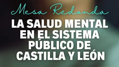 Mesa redonda en Le&oacute;n analiza la atenci&oacute;n a la salud mental en el Sistema P&uacute;blico de Castilla y Le&oacute;n con destacada participaci&oacute;n de expertos.