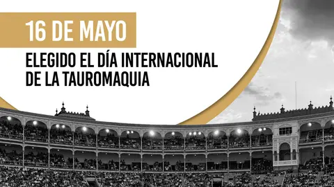 16 de Mayo D&iacute;a Internacional de la Tauromaquia
