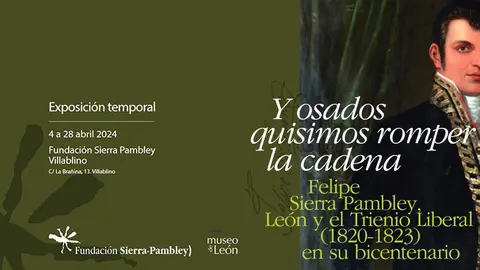 EXPOSICI&Oacute;N TEMPORAL EN VILLABLINO: "Y osados quisimos romper la cadena. Felipe Sierra Pambley, Le&oacute;n y el Trienio Liberal (1820-1823) en su bicentenario"