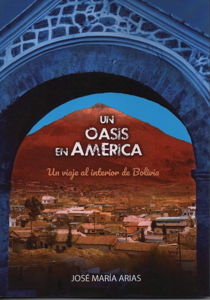José María Arias. Un oasis en América. Un viaje al interior de Bolivia.El libro contiene fotografías del autor. Ediciones Tantín. Santander, 2020. 122 páginas, 15 euros.